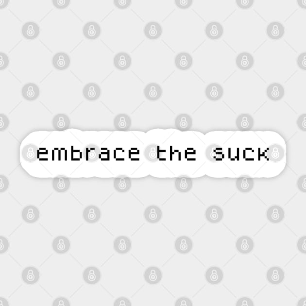 Embrace The Suck Sticker by TheArtism